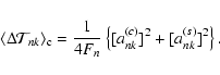 \begin{displaymath}%
\langle \Delta {\cal T}_{nk} \rangle_{\rm c} = \frac{1}{4F_{n}} \left\{ [a_{nk}^{(c)}]^{2} + [a_{nk}^{(s)}]^{2} \right\}.
\end{displaymath}