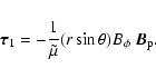 \begin{displaymath}%
{\vec \tau}_{1} = - \frac{1}{\tilde{\mu}} (r \sin \theta) B_{\phi} ~ {\vec B}_{\rm p}.
\end{displaymath}