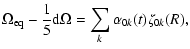$\displaystyle \Omega_{\rm eq} - \frac{1}{5} {\rm d}\Omega = \sum_{k} \alpha_{0k}(t) \zeta_{0k}(R),$