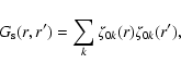 \begin{displaymath}%
G_{\rm s} (r, r^{\prime}) = \sum_{k} \zeta_{0k} (r) \zeta_{0k} (r^{\prime}),
\end{displaymath}