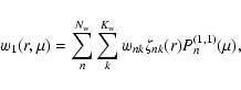 \begin{displaymath}%
w_{1} (r, \mu) = \sum_{n}^{N_{\rm w}} \sum_{k}^{K_{\rm w}} w_{nk} \zeta_{nk}(r) P_{n}^{(1,1)}(\mu),
\end{displaymath}