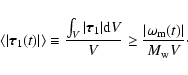 \begin{displaymath}%
\langle \vert {\vec \tau}_{1}(t)\vert \rangle \equiv \frac{...
...{V} \geq \frac{\vert\omega_{\rm m}(t)\vert}{M_{\rm w} V}\cdot
\end{displaymath}