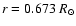 $r= 0.673~R_{\odot}$