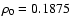 $\rho_{0} = 0.1875$