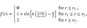 \begin{displaymath}%
f(r)= \left\{ \begin{array}{ll}
0 & \mbox{for $r \leq r_{1...
...$ ,} \\
2 & \mbox{for $r \geq r_{2}$ .}
\end{array} \right.
\end{displaymath}