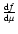 $\frac{{\rm d}f}{{\rm d}\mu}$