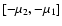 $[-\mu_{2}, -\mu_{1}]$