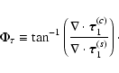 \begin{displaymath}%
\Phi_{\tau} \equiv \tan^{-1} \left( \frac{\nabla \cdot {\ve...
...u}_{1}^{(c)}}{\nabla \cdot {\vec \tau}_{1}^{(s)}} \right)\cdot
\end{displaymath}