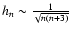 $h_{n} \sim \frac{1}{\sqrt{n(n+3)}}$