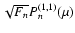 $\sqrt{F_{n}} P_{n}^{(1,1)}(\mu)$