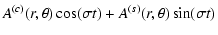$\displaystyle A^{(c)} (r, \theta) \cos (\sigma t) + A^{(s)} (r, \theta) \sin (\sigma t)$