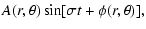 $\displaystyle A(r, \theta) \sin[\sigma t + \phi(r, \theta)],$