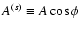 $A^{(s)} \equiv A \cos \phi$
