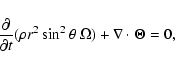 \begin{displaymath}%
\frac{\partial}{\partial t} (\rho r^{2} \sin^{2} \theta ~ \Omega) + \nabla \cdot {\vec \Theta} = 0,
\end{displaymath}