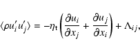 \begin{displaymath}%
\langle \rho u^{\prime}_{i} u^{\prime}_{j} \rangle = -\eta_...
...\frac{\partial u_{j}}{\partial x_{i}} \right) + \Lambda_{ij},
\end{displaymath}