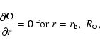\begin{displaymath}%
\frac{\partial \Omega}{\partial r} = 0 \;{\rm for} \; r=r_{\rm b}, \; R_{\odot},
\end{displaymath}
