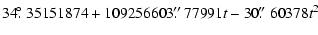 $\displaystyle 34\hbox{$.\!\!^\circ$ }35151874 + 109256603\hbox{$.\!\!^{\prime\prime}$ }77991t - 30\hbox{$.\!\!^{\prime\prime}$ }60378t^2$