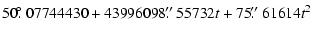 $\displaystyle 50\hbox{$.\!\!^\circ$ }07744430 + 43996098\hbox{$.\!\!^{\prime\prime}$ }55732t + 75\hbox{$.\!\!^{\prime\prime}$ }61614t^2$
