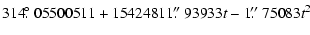 $\displaystyle 314\hbox{$.\!\!^\circ$ }05500511 + 15424811\hbox{$.\!\!^{\prime\prime}$ }93933t - 1\hbox{$.\!\!^{\prime\prime}$ }75083t^2$