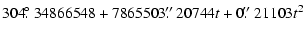 $\displaystyle 304\hbox{$.\!\!^\circ$ }34866548 + 7865503\hbox{$.\!\!^{\prime\prime}$ }20744t + 0\hbox{$.\!\!^{\prime\prime}$ }21103t^2$