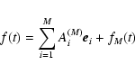 \begin{displaymath}
f(t)=\sum^M_{i=1}A_i^{(M)}\vec{e}_i+f_M(t)
\end{displaymath}