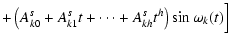 $\displaystyle +\left(A^s_{k0}+A^s_{k1}t+\cdots+A^s_{kh}t^h
\right)\sin{\omega_k(t)}\Bigr]$