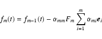 \begin{displaymath}
f_m(t)=f_{m-1}(t)-\alpha_{mm}F_m\sum^m_{i=1}\alpha_{mi}\vec{e}_i
\end{displaymath}