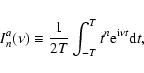 \begin{displaymath}I_n^a(\nu)\equiv \frac{1}{2T}\int_{-T}^Tt^n{\rm e}^{{\rm i}\nu t}{\rm d}t,
\end{displaymath}