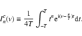 \begin{displaymath}I_n^c(\nu)\equiv \frac{1}{4T}\int_{-T}^Tt^n{\rm e}^{{\rm i}(\nu-\frac{\pi}{T})t}{\rm d}t.
\end{displaymath}