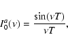 \begin{displaymath}I_0^a(\nu)=\frac{\sin(\nu T)}{\nu T},
\end{displaymath}