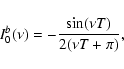 \begin{displaymath}I_0^b(\nu)=-\frac{\sin(\nu T)}{2(\nu T+\pi)},
\end{displaymath}