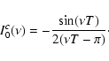 \begin{displaymath}I_0^c(\nu)=-\frac{\sin(\nu T)}{2(\nu T-\pi)}\cdot
\end{displaymath}