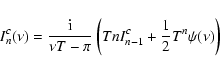 \begin{displaymath}I_n^c(\nu)=\frac{\rm i}{\nu T-\pi}\left(TnI^c_{n-1}+\frac{1}{2}T^n\psi(\nu)\right)
\end{displaymath}