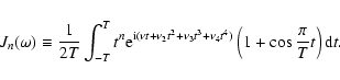 \begin{displaymath}J_n(\omega)\equiv \frac{1}{2T} \int_{-T}^{T}t^n
{\rm e}^{{\r...
...nu_3t^3+\nu_4t^4)}\left(1+\cos{\frac{\pi}{T}t}\right){\rm d}t.
\end{displaymath}