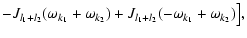 $\displaystyle -J_{l_1+l_2}( \omega_{k_1}+\omega_{k_2})
+J_{l_1+l_2}(-\omega_{k_1}+\omega_{k_2})\bigr],$