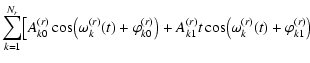 $\displaystyle \sum_{k=1}^{N_r} \bigl[ A_{k0}^{(r)}\cos\bigl(\omega_k^{(r)}(t)+\...
...^{(r)}\bigr)
+A_{k1}^{(r)}t\cos\bigl(\omega_k^{(r)}(t)+\varphi_{k1}^{(r)}\bigr)$