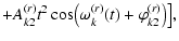 $\displaystyle +A_{k2}^{(r)}t^2\cos\bigl(\omega_k^{(r)}(t)+\varphi_{k2}^{(r)}\bigr)\bigr],$