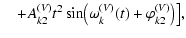 $\displaystyle \quad +A_{k2}^{(V)}t^2\sin\bigl(\omega_k^{(V)}(t)+\varphi_{k2}^{(V)}\bigr)\bigr],$