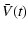 $\displaystyle \bar V(t)$