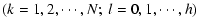 $\displaystyle (k=1,2,\cdots,N; \: l=0,1,\cdots,h)$