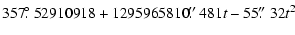 $\displaystyle 357\hbox{$.\!\!^\circ$ }52910918 + 1295965810\hbox{$.\!\!^{\prime\prime}$ }481t - 55\hbox{$.\!\!^{\prime\prime}$ }32t^2$