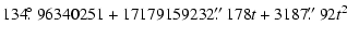 $\displaystyle 134\hbox{$.\!\!^\circ$ }96340251 + 17179159232\hbox{$.\!\!^{\prime\prime}$ }178t + 3187\hbox{$.\!\!^{\prime\prime}$ }92t^2$