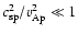 $c_{{\rm sp}}^2 / v_{{\rm Ap}}^2 \ll 1$