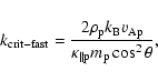 \begin{displaymath}%
k_{\rm crit-fast} = \frac{2 \rho_{\rm p} k_{\rm B} v_{{\rm Ap}}}{\kappa_{\parallel \rm p} m_{\rm p} \cos^2 \theta},
\end{displaymath}