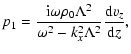 $\displaystyle p_1 = \frac{{\rm i} \omega \rho_0 \Lambda^2}{\omega^2 - k_x^2 \Lambda^2}\frac{{\rm d} v_z}{{\rm d} z},$