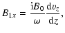 $\displaystyle B_{1x} = \frac{{\rm i} B_0}{\omega} \frac{{\rm d} v_z}{{\rm d} z},$