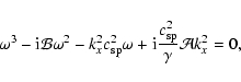 \begin{displaymath}%
\omega^3 - {\rm i} \mathcal{B} \omega^2 - k_x^2 c_{{\rm sp}...
...+ {\rm i} \frac{c_{{\rm sp}}^2}{\gamma} \mathcal{A} k_x^2 = 0,
\end{displaymath}
