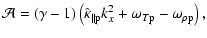 $\displaystyle \mathcal{A} = \left( \gamma -1 \right) \left( \hat{\kappa}_{\parallel \rm p} k_x^2 + \omega_{T \rm p} - \omega_{\rho \rm p} \right),$