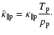 $\displaystyle \hat{\kappa}_{\parallel \rm p} = \kappa_{\parallel \rm p} \frac{T_{\rm p}}{p_{\rm p}}\cdot$