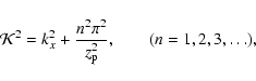 \begin{displaymath}\mathcal{K}^2 = k_x^2 + \frac{n^2 \pi^2}{z_{\rm p}^2}, \qquad ( n = 1,2,3,\dots ),
\end{displaymath}